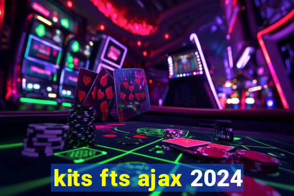 kits fts ajax 2024